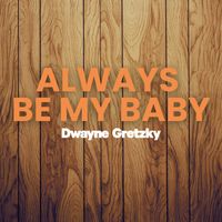 Dwayne Gretzky - Always Be My Baby