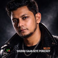 Niloy - Shudhu Gaan Geye Porichoy
