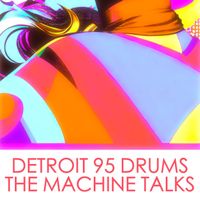 Detroit 95 Drums - The Machine Talks