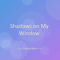 Danny Ross - Shadows on My Window.mp3