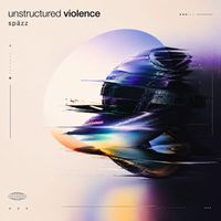 SPAZZ - Unstructured Violence