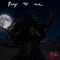 Kali - Pray to Me