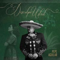 Pepe Aguilar - Disculpe Usted