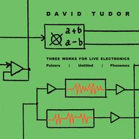 David Tudor - Three Works For Live Electronics