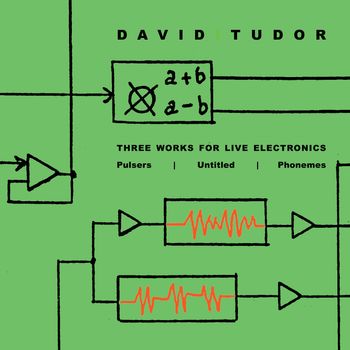 David Tudor - Three Works For Live Electronics