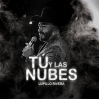 Lupillo Rivera - Tú y las Nubes