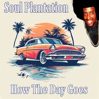 Soul Plantation - How The Day Goes