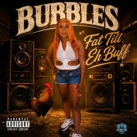 Bubbles - Fat Till Eh Buff (Explicit)