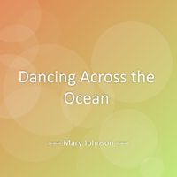 Mary Johnson - Dancing Across the Ocean
