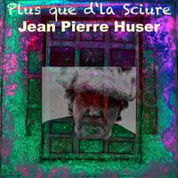 Jean-Pierre Huser - Plus que d'la sciure