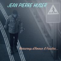 Jean-Pierre Huser - Beaucoup d'amour il faudra