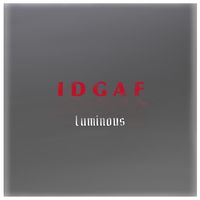 Luminous - IDGAF (Explicit)