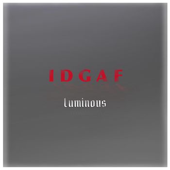 Luminous - IDGAF (Explicit)