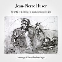 Jean-Pierre Huser - Pour la Symphonie d'un nouveau Monde (Hommage à David Forbes-Jaeger)