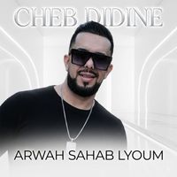Cheb Didine - ARWAH SAHAB LYOUM