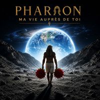 Pharaon - Ma vie aupres de toi