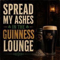 Mr. Irish Bastard - Spread my Ashes in the Guinness Lounge