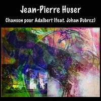 Jean-Pierre Huser - Chanson pour Adalbert