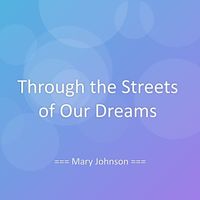 Mary Johnson - Through the Streets of Our Dreams