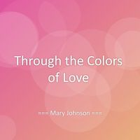 Mary Johnson - Through the Colors of Love