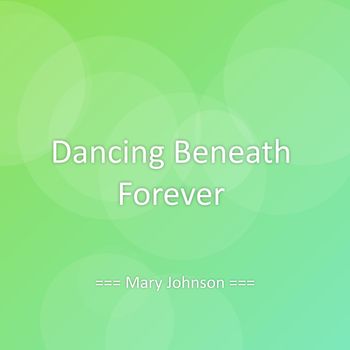 Mary Johnson - Dancing Beneath Forever