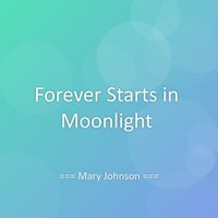 Mary Johnson - Forever Starts in Moonlight