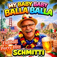 Schmitti - Fußball Party Hits, My Baby Baby Balla Balla