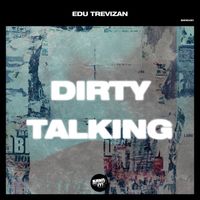 Edu Trevizan - Dirty Talking