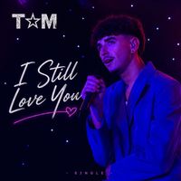 TOM - I Still Love You