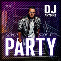 DJ Antoine - Never Stop the Party (Explicit)
