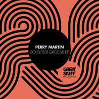 Perry Martin - Boi Better Groove EP