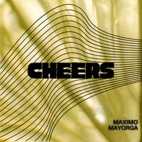 Maximo Mayorga - Cheers!