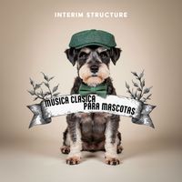 Interim Structure - Musica Clasica para Mascotas