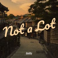 daddy - Not a Lot (Explicit)