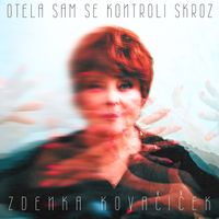 Zdenka Kovačiček - Otela Sam Se Kontroli Skroz