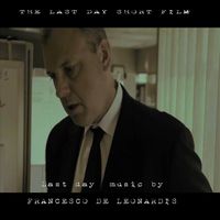 Francesco De Leonardis - The Last Day (Short Film) (Soundtrack Theme)