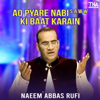 Naeem Abbas Rufi - Ao Pyare Nabi S A W W Ki Baat Karain