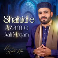 Khurram Habib Khan - Shahid e Azam o Aali Maqam