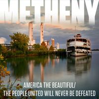 Pat Metheny - America The Beautiful / The People United Will Never Be Defeated
