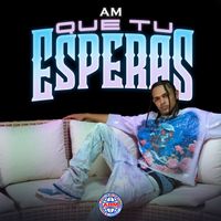 AM - Que Tu Esperas (Explicit)