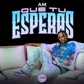 AM - Que Tu Esperas (Explicit)