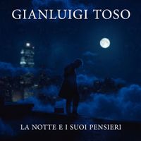 Gianluigi Toso - La Notte E I Suoi Pensieri