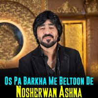Nosherwan Ashna - Os Pa Barkha Me Beltoon De