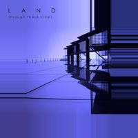 Land - Through These Cities (Max edit/Remaster)