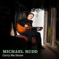 Michael Rudd - Carry Me Home
