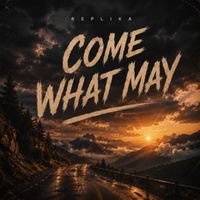 REPLIKA - Come What May