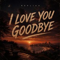 REPLIKA - I Love You Goodbye