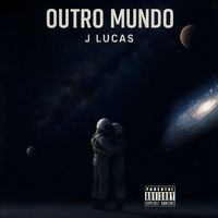 J Lucas - Outro Mundo (Explicit)