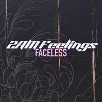 Faceless - 2AM Feelings