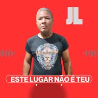 JL - Este lugar não é teu
